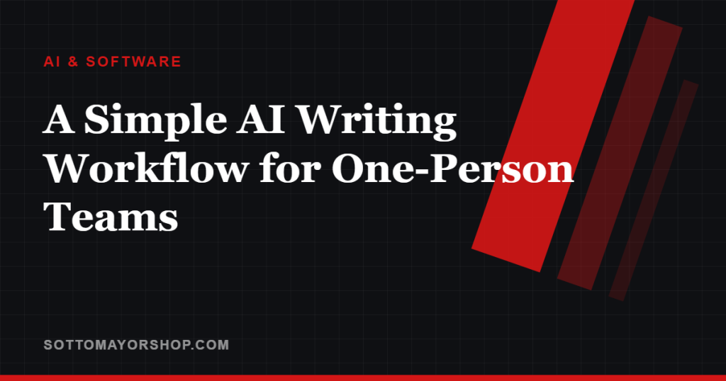 A Simple AI Writing Workflow for One-Person Teams — Sottomayor Shop