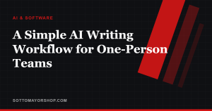 A Simple AI Writing Workflow for One-Person Teams — Sottomayor Shop