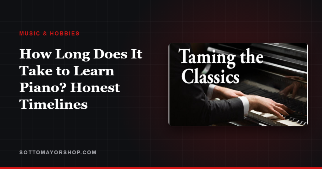 How Long Does It Take to Learn Piano? Honest Timelines