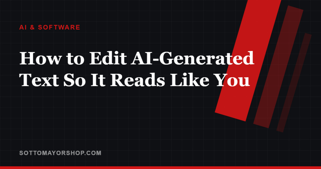 How to Edit AI-Generated Text So It Reads Like You — Sottomayor Shop
