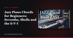 Jazz Piano Chords for Beginners: Sevenths, Shells and the ii-V-I