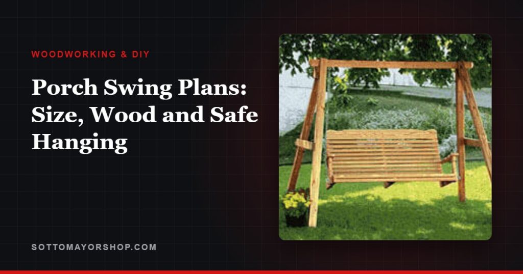 Porch Swing Plans: Size, Wood and Safe Hanging